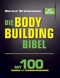 Die Bodybuilding-Bibel - Berend Breitenstein - E-Book