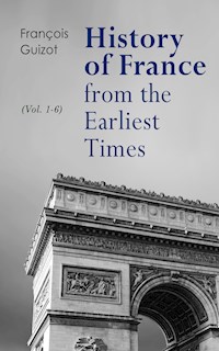 History of France from the Earliest Times (Vol. 1-6) - François Guizot - E-Book