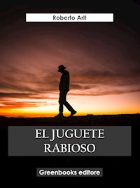 El jueguete rabioso - Roberto Arlt - E-Book
