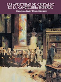 Las Aventuras de Cristaldo en la Cancillería Imperial - Francisco Javier Devia Aldunate - E-Book