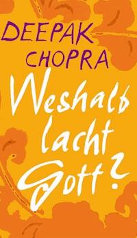 Weshalb lacht Gott? - Deepak Chopra - E-Book
