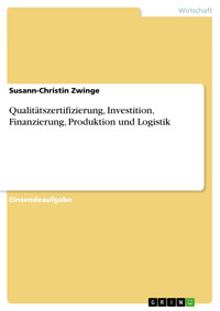 Qualitätszertifizierung, Investition, Finanzierung, Produktion und Logistik - Susann-Christin Zwinge - E-Book