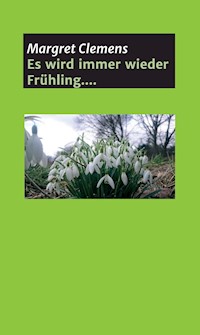 Es wird immer wieder Frühling.... - Margret Clemens - E-Book