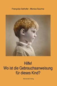 Hilfe! Wo ist die Gebrauchsanweisung für dieses Kind? - Monica Saurma - E-Book
