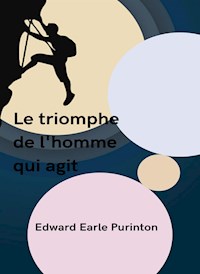 Le triomphe de l'homme qui agit (traduit) - Edward Purinton Earle - E-Book