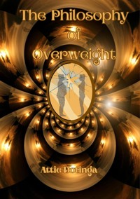 The Philosophy of Overweight - Attie Dotinga - E-Book