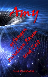 Amy - gefangen zwischen Raum und Zeit - Sina Blackwood - E-Book