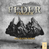 Die grauen Berge - Federträger, Folge 3 (Ungekürzt) - Stephanie Pelzer-Bartosch - Hörbuch