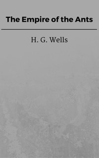 The Empire of the Ants - H G Wells - E-Book