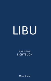 LIBU - Das kleine Lichtbuch - Mike Brand - E-Book