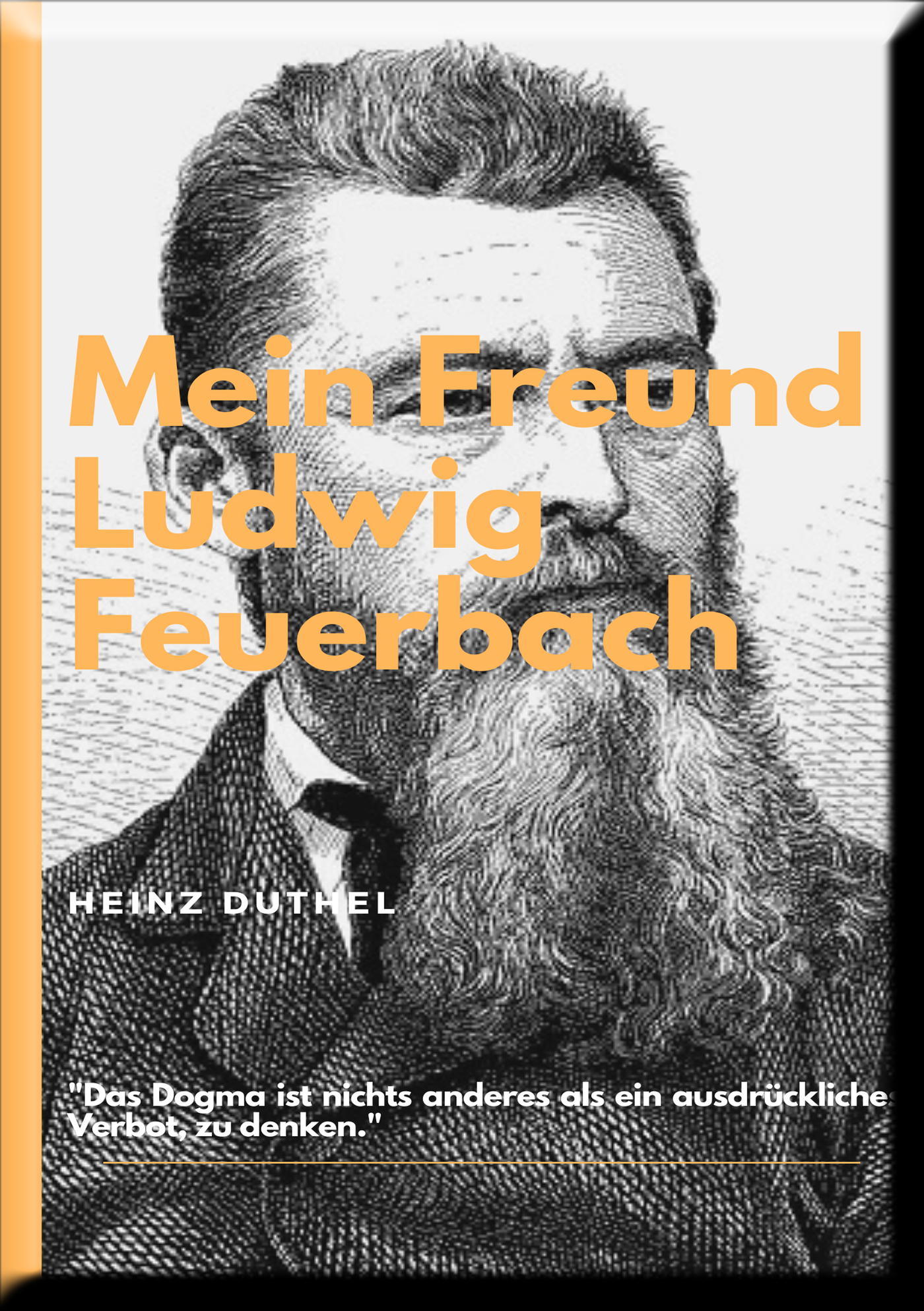 MEIN FREUND LUDWIG FEUERBACH - DER PHILOSOPH - Heinz Duthel - E-Book