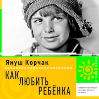 Как любить ребенка - Януш Корчак - Hörbuch