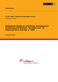 Maßgebliche Bezüge der inhaltlichen Ausfüllung und Bestimmung des Merkmals "Geschäftsraum" im Tatbestand des § 312b Abs. 2, 1 BGB - Tobias Wende - E-Book