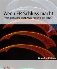 Wenn ER Schluss macht - Mi Pa - E-Book