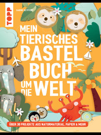 Mein tierisches Bastelbuch um die Welt - Sabine Seyffert - E-Book