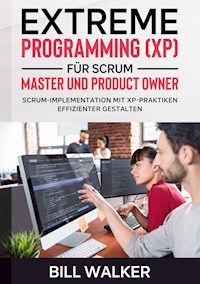 Extreme Programming (XP) für Scrum- Master und Product Owner - Bill Walker - E-Book