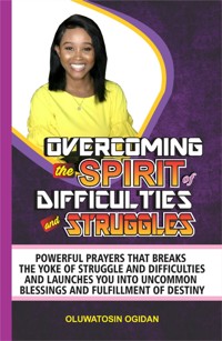 Overcoming the Spirit of Difficulties and Struggles - Oluwatosin Ogidan - E-Book