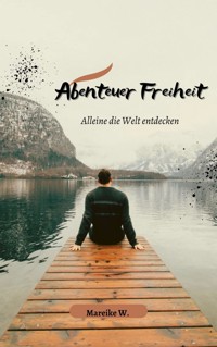 Abenteuer Freiheit - Mareike W. - E-Book