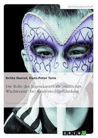Die Rolle des Jugendamtes als "staatliches Wächteramt" bei Kindeswohlgefährdung - Britta Daniel - E-Book