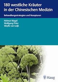 180 westliche Kräuter in der Chinesischen Medizin - Helmut Magel - E-Book