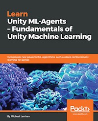 Learn Unity ML-Agents – Fundamentals of Unity Machine Learning - Micheal Lanham - E-Book
