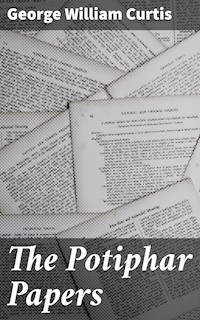The Potiphar Papers - George William Curtis - E-Book