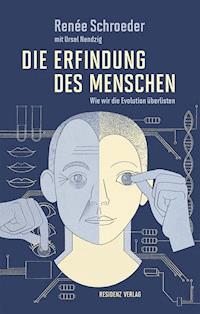 Die Erfindung des Menschen - Renée Schroeder - E-Book