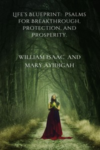 Life’s Blueprint: Psalms for Breakthrough, Protection, and Prosperity. - Isaac  William - E-Book