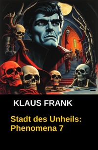 Stadt des Unheils: Phenomena 7 - Klaus Frank - E-Book
