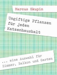 Ungiftige Pflanzen für jeden Katzenhaushalt - Marcus Skupin - E-Book