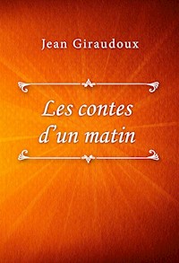 Les contes d’un matin - Jean Giraudoux - E-Book