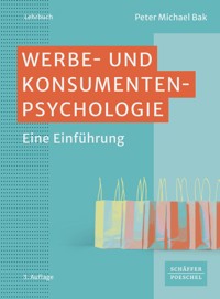 Werbe- und Konsumentenpsychologie - Peter Michael Bak - E-Book