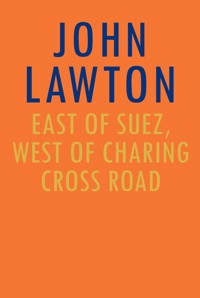 East of Suez, West of Charing Cross Road - John Lawton - E-Book
