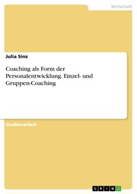 Coaching als Form der Personalentwicklung. Einzel- und Gruppen-Coaching - Julia Sinz - E-Book