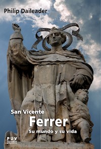 San Vicente Ferrer, su mundo y su vida - Philip Daileader - E-Book
