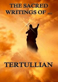 The Sacred Writings of Tertullian - Tertullian - E-Book