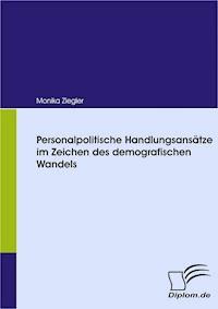Personalpolitische Handlungsansätze im Zeichen des demografischen Wandels - Monika Ziegler - E-Book
