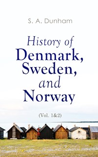 History of Denmark, Sweden, and Norway (Vol. 1&2) - S. A. Dunham - E-Book