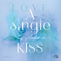 A single kiss - L.O.V.E - Reihe, Band 4 (Ungekürzt) - Ivy Andrews - Hörbuch