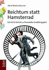 Reichtum statt Hamsterrad - Frank Wachenbrunner - E-Book
