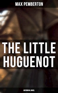 The Little Huguenot (Historical Novel) - Max Pemberton - E-Book