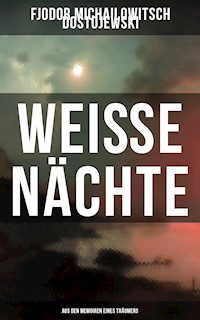 Weiße Nächte: Aus den Memoiren eines Träumers - Fjodor Michailowitsch Dostojewski - E-Book