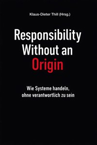 Responsibility Without an Origin - Klaus-Dieter Thill - E-Book