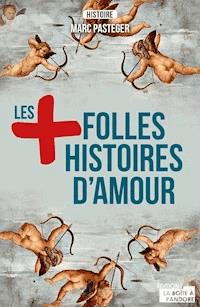 Les plus folles histoires d'amour - Marc Pasteger - E-Book