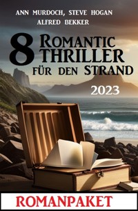 8 Romantic Thriller für den Strand 2023: Romanpaket - Alfred Bekker - E-Book