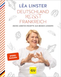 Deutschland küsst Frankreich - Lea Linster - E-Book