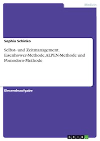 Selbst- und Zeitmanagement. Eisenhower-Methode, ALPEN-Methode und Pomodoro-Methode - Sophia Schinko - E-Book