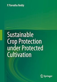Sustainable Crop Protection under Protected Cultivation - P.Parvatha Reddy - E-Book