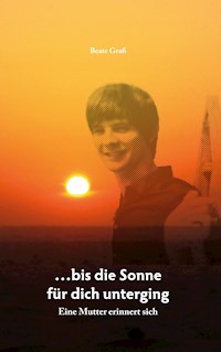 ...bis die Sonne für dich unterging - Beate Graß - E-Book