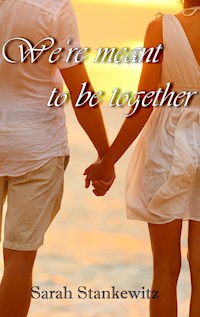 We're meant to be together - Sarah Stankewitz - E-Book